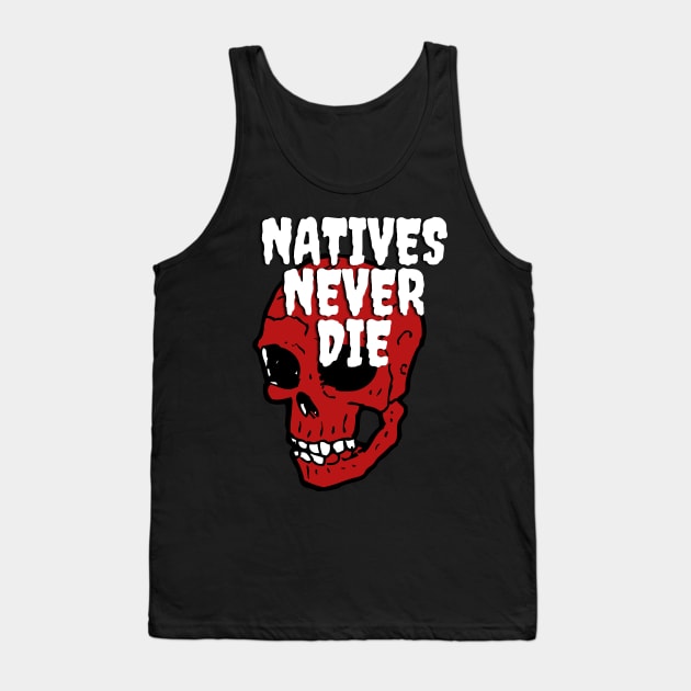 Natives Never Die Tank Top by glumwitch